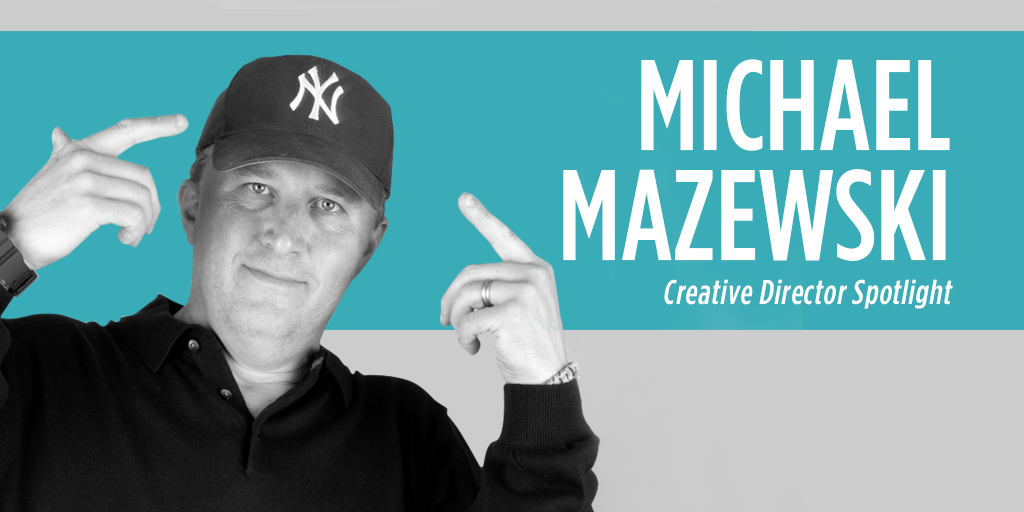 Creative Director Spotlight Series: Michael Mazewski