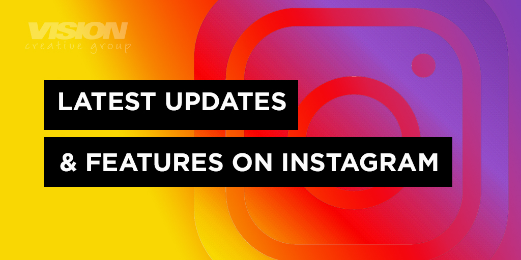 The Latest Updates & Features on Instagram