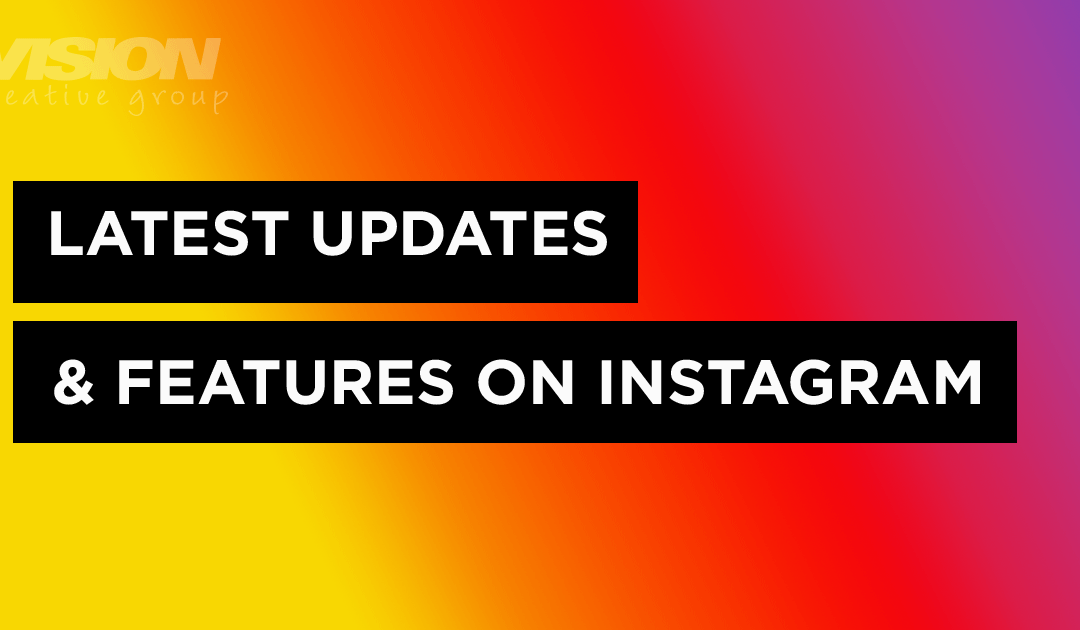 The Latest Updates & Features on Instagram