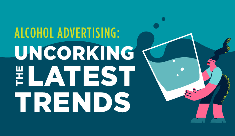 Uncorking the Latest Trends in Alcohol Advertising & Consumer Behavior